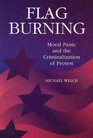 Flag Burning Moral Panic and the Criminalization of Protest