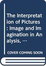 The Interpretation of Pictures Image and Imagination in Analysis Psychotherapy and Art Therapy