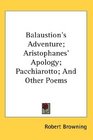 Balaustion's Adventure Aristophanes' Apology Pacchiarotto And Other Poems