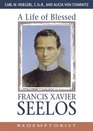 A Life of Blessed Francis Xavier Seelos Redemptorist 18191867