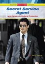 Secret Service Agent And Careers in Federal Protection (Homeland Security and Counterterrorism Careers)