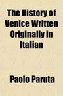 The History of Venice Written Originally in Italian