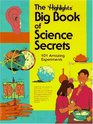 The Highlights Big Book of Science Secrets 101 Amazing Experiments