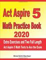 ACT Aspire 5 Math Practice Book 2020 Extra Exercises and Two Full Length ACT Aspire Math Tests to Ace the Exam