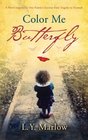 Color Me Butterfly A Novel Inspired by One Family's Journey from Tragedy to Triumph