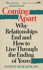 Coming Apart  Why Relationships End and How to Live Through the Ending of Yours