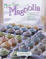 More From Magnolia  Recipes from the World Famous Bakery and Allysa Torey's Home Kitchen