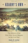 Kearny's Own The History of the First New Jersey Brigade in the Civil War
