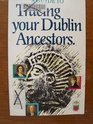 Guide to Tracing Your Dublin Ancestors