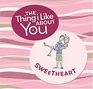 The Thing I Like About You Sweetheart