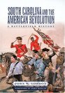 South Carolina And the American Revolution A Battlefield History