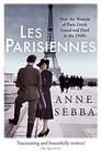 Les Parisiennes How the Women of Paris Lived Loved and Died in the 1940s