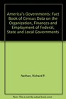 America's Governments Fact Book of Census Data on the Organization Finances and Employment of Federal State and Local Governments