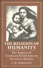 The Religion of Humanity The Impact of Comtean Positivism on Victorian Britain