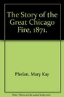 The Story of the Great Chicago Fire 1871