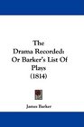 The Drama Recorded Or Barker's List Of Plays