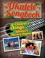 The Ukulele Songbook Childrens Songs Lullabies  Nursery Rhymes