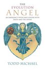 The Evolution Angel An Emergency Physician's Lessons with Death and the Divine