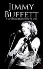 Jimmy Buffett: A Life from Beginning to End (Biographies of Musicians)