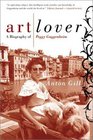 Art Lover  A Biography of Peggy Guggenheim