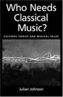 Who Needs Classical Music Cultural Choice and Musical Value