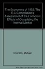 The Economics of 1992 The EC Commission's Assessment of the Economic Effects of Completing the Internal Market