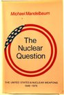 The Nuclear Question The United States and Nuclear Weapons 19461976