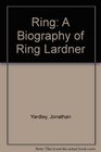 Ring A Biography of Ring Lardner