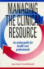 Managing the Clinical Resource An ActionGuide for Health Care Professionals
