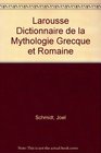 Larousse Dictionnaire de la Mythologie Grecque et Romaine
