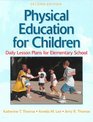 Physical Education for Children Daily Lesson Plans for Elementary School