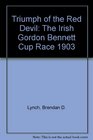 Triumpn of the Red Devil The Irish Gordon Bennett Cup Race 1903