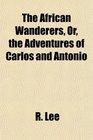 The African Wanderers Or the Adventures of Carlos and Antonio