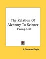 The Relation Of Alchemy To Science  Pamphlet