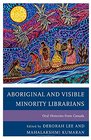 Aboriginal and Visible Minority Librarians: Oral Histories from Canada