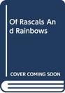 Of Rascals and Rainbows