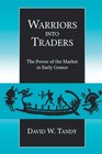 Warriors into Traders The Power of the Market in Early Greece