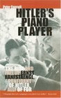 Hitler's Piano Player The Rise and Fall of Ernst Hanfstaengl Confidant of Hitler Ally of FDR