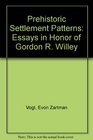 Prehistoric Settlement Patterns Essays in Honor of Gordon R Willey