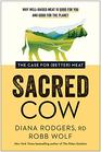 Sacred Cow The Case for  Meat Why WellRaised Meat Is Good for You and Good for the Planet
