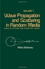 Wave Propagation and Scattering in Random Media Vol 1 Single Scattering and Transport Theory