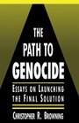 The Path to Genocide  Essays on Launching the Final Solution