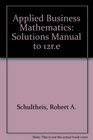 Applied Business Mathematics Solutions Manual to 12re
