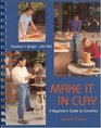 Make It in Clay A Beginner's Guide to Ceramics