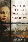 Within These Walls of Sorrow A Novel of World War II Poland