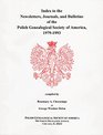 Index to the newsletters journals and bulletins of the Polish Genealogical Society of America 19791993