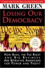 Losing Our Democracy How Bush the Far Right and Big Business Are Betraying Americans For Power and Profit