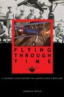 Flying Through Time A Journey Into History in a World War II Biplane
