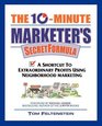 The 10Minute Marketer's Secret Formula A Shortcut to Extraordinary Profits Using Neighborhood Marketing