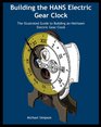 Building the HANS Electric Gear Clock The Illustrated Guide to Building an Heirloom Electric Gear Clock